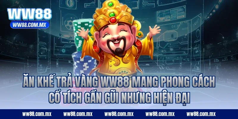 Ăn Khế Trả Vàng WW88 mang phong cách cổ tích gần gũi nhưng hiện đại