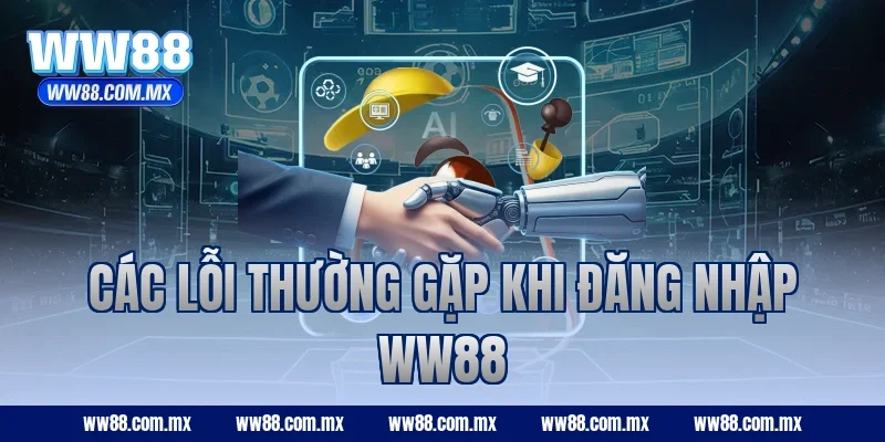Các lỗi thường gặp khi đăng nhập WW88