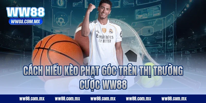 Cách hiểu kèo phạt góc trên thị trường cược WW88