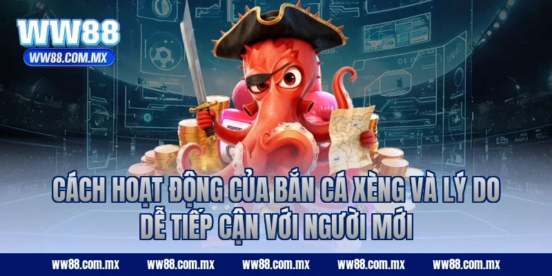 Cách hoạt động của bắn cá Xèng và lý do dễ tiếp cận với người mới