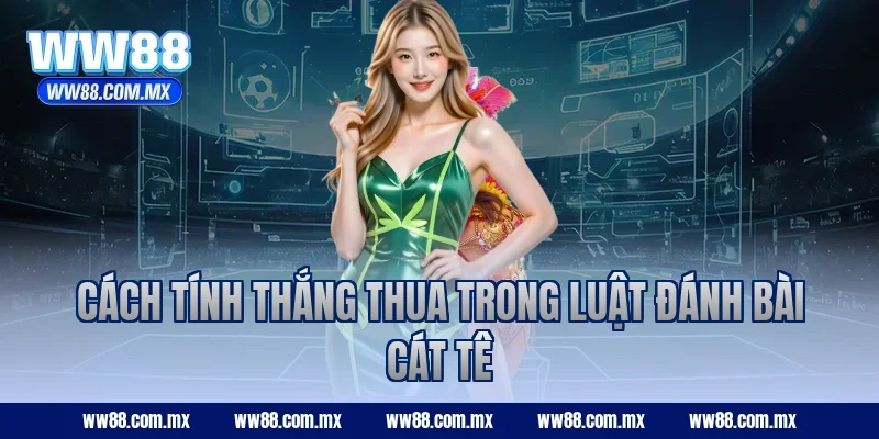 Cách tính thắng thua trong luật đánh bài Cát Tê