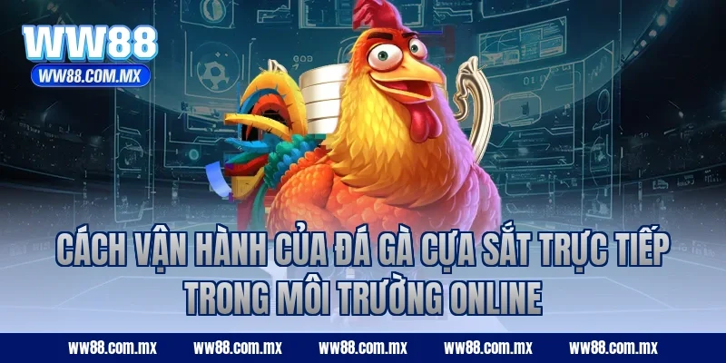 Cách vận hành của đá gà cựa sắt trực tiếp trong môi trường online