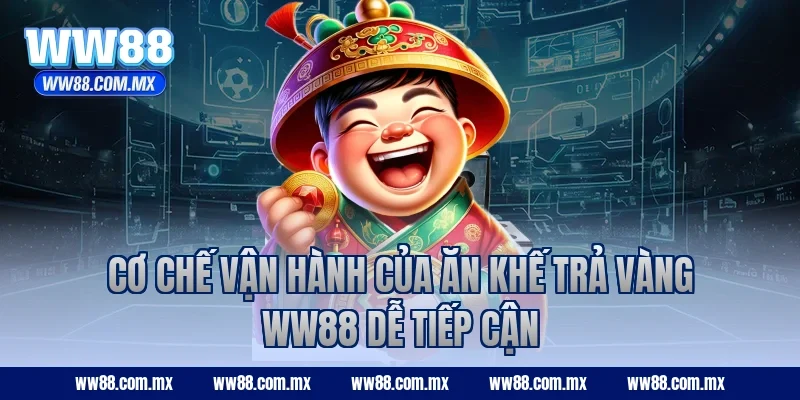 Cơ chế vận hành của Ăn Khế Trả Vàng WW88 dễ tiếp cận
