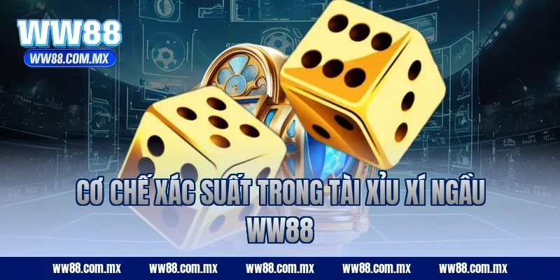Cơ chế xác suất trong Tài Xỉu Xí Ngầu WW88