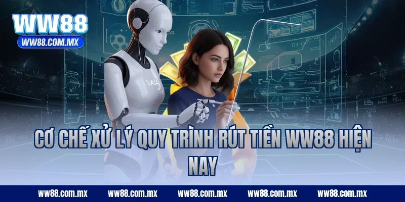 Cơ chế xử lý quy trình rút tiền WW88 hiện nay