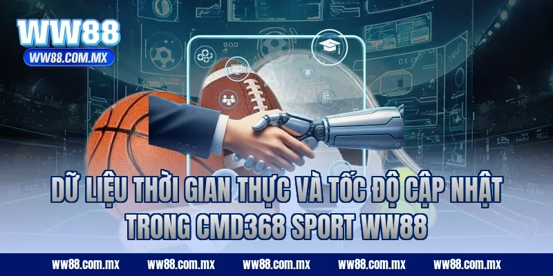 Dữ liệu thời gian thực và tốc độ cập nhật trong CMD368 Sport WW88
