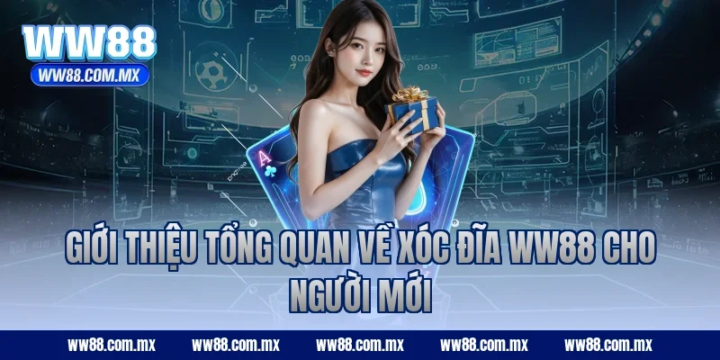Giới thiệu tổng quan về Xóc Đĩa ww88 cho người mới