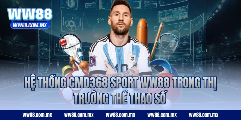 Hệ thống CMD368 Sport WW88 trong thị trường thể thao số