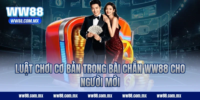 Luật chơi cơ bản trong Bài Chắn WW88 cho người mới