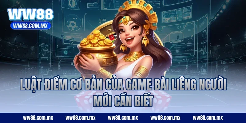 Luật điểm cơ bản của game bài Liêng người mới cần biết