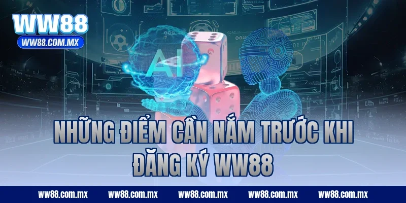 Những điểm cần nắm trước khi đăng ký WW88