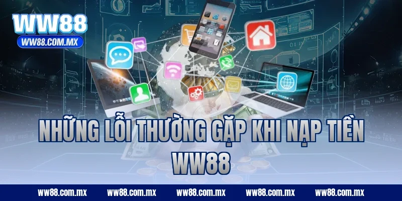 Những lỗi thường gặp khi nạp tiền WW88