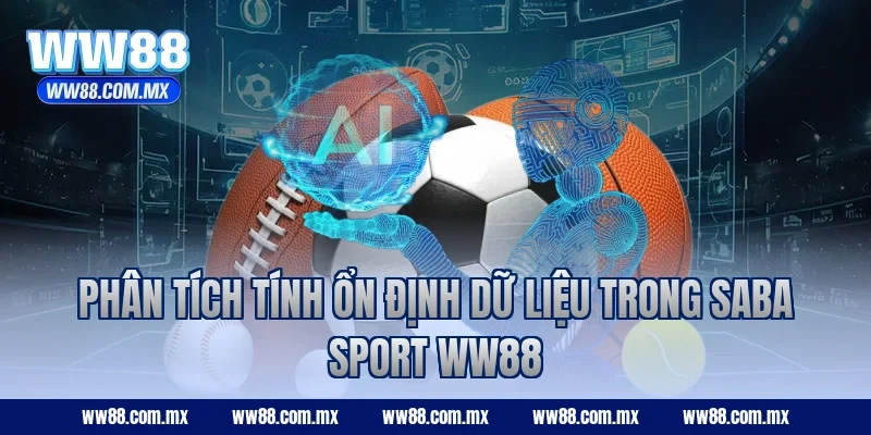 Phân tích tính ổn định dữ liệu trong SABA Sport WW88