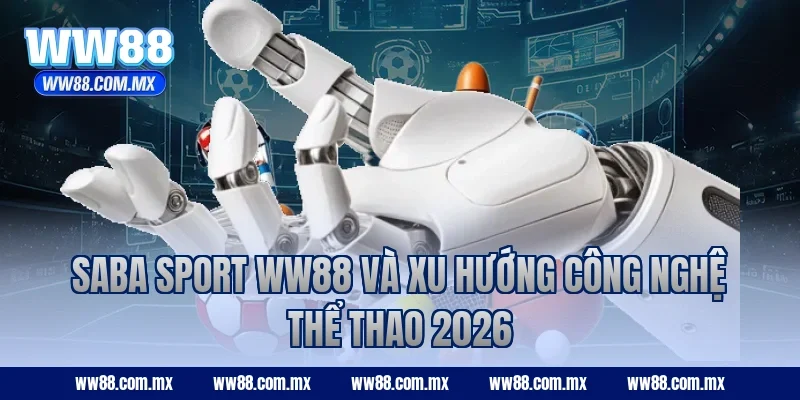 SABA Sport WW88 và xu hướng công nghệ thể thao 2026