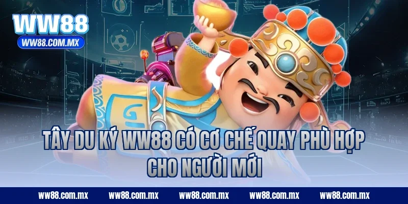 Tây Du Ký WW88 có cơ chế quay phù hợp cho người mới