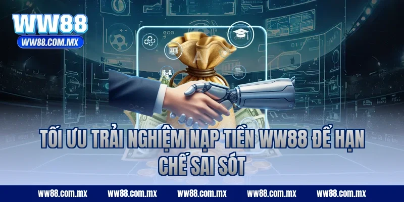 Tối ưu trải nghiệm nạp tiền WW88 để hạn chế sai sót