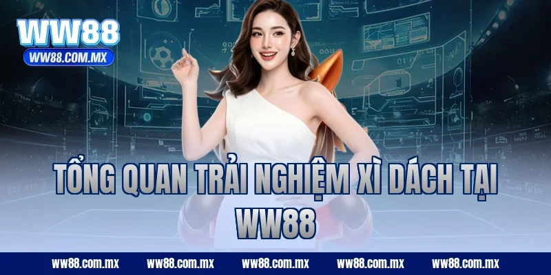 Tổng quan trải nghiệm Xì Dách tại ww88